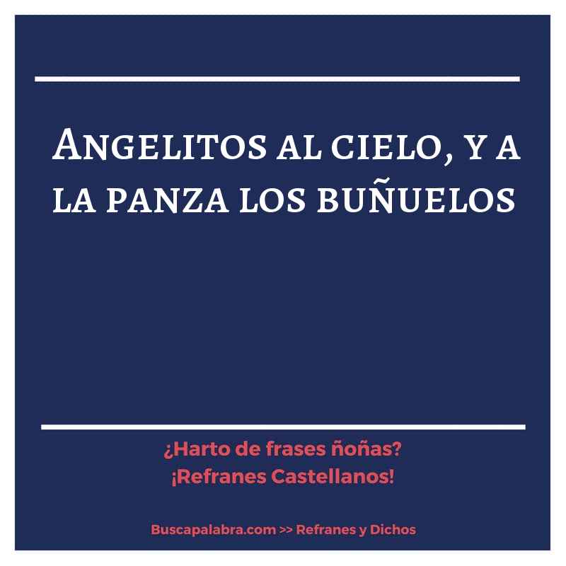 angelitos al cielo, y a la panza los buñuelos - Refrán Español