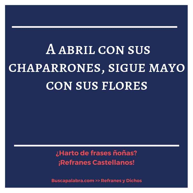 a abril con sus chaparrones, sigue mayo con sus flores - Refrán Español