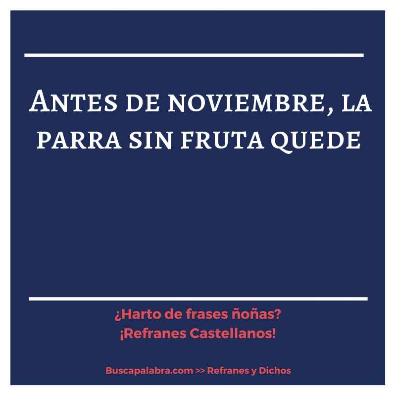 antes de noviembre, la parra sin fruta quede - Refrán Español