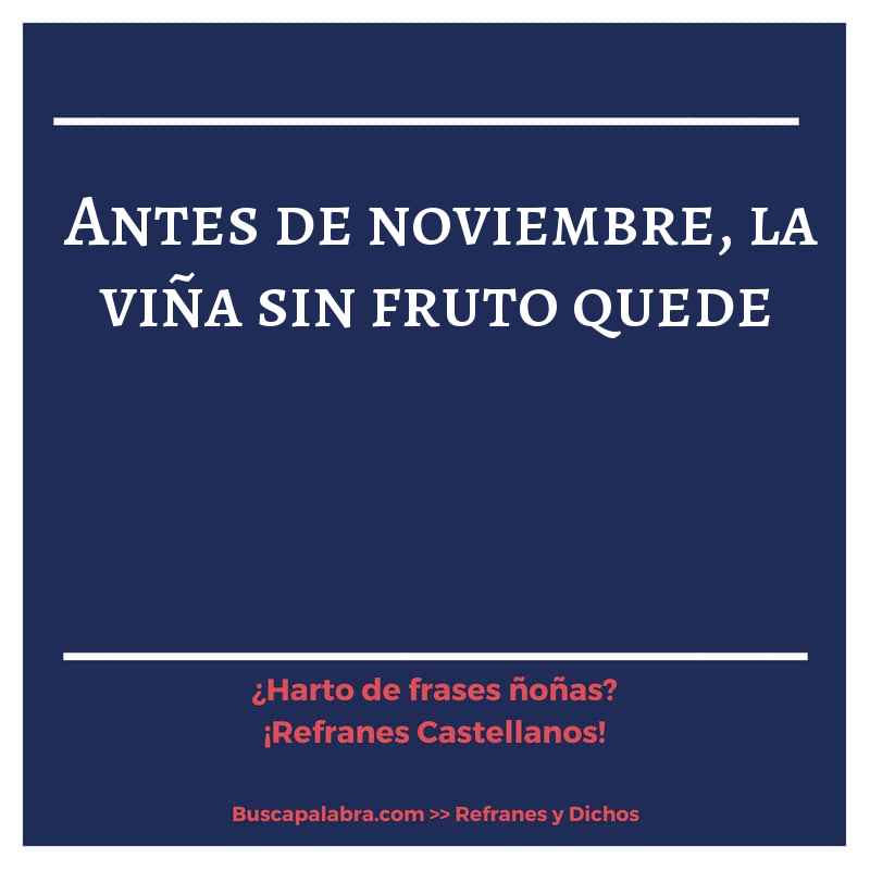 antes de noviembre, la viña sin fruto quede - Refrán Español