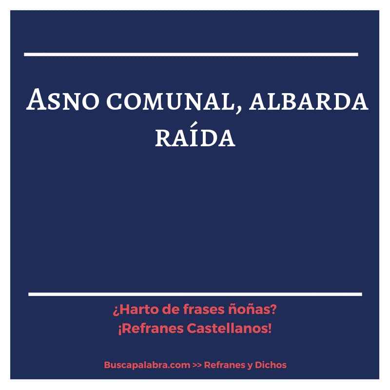 asno comunal, albarda raída - Refrán Español