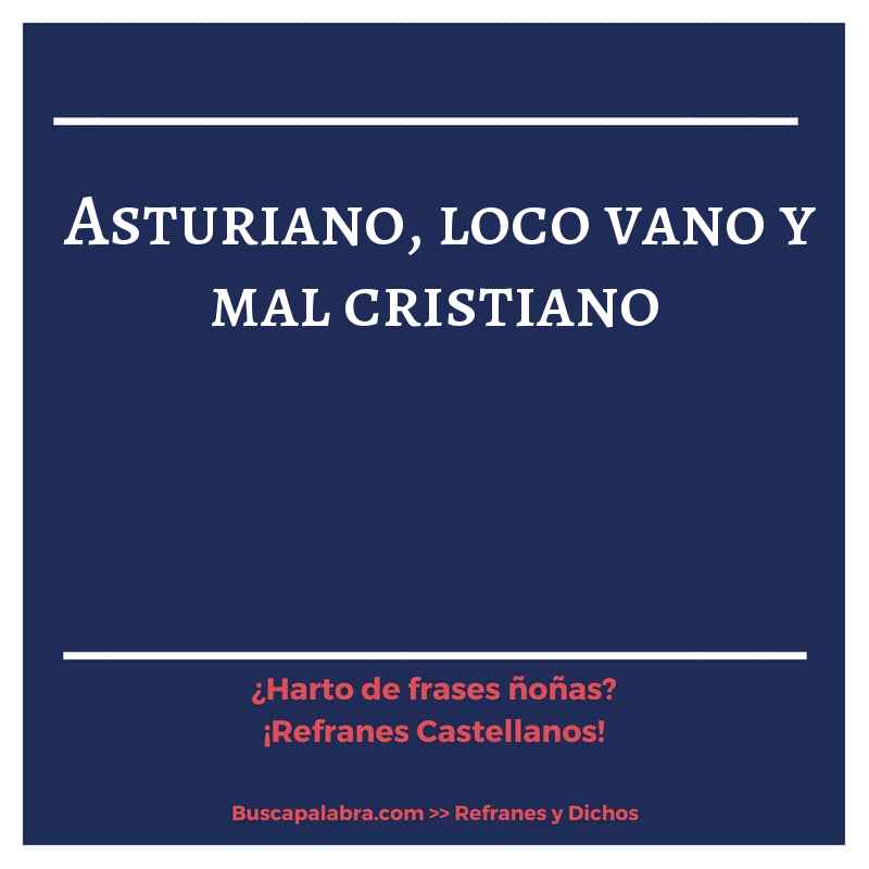asturiano, loco vano y mal cristiano - Refrán Español