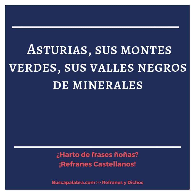 asturias, sus montes verdes, sus valles negros de minerales - Refrán Español