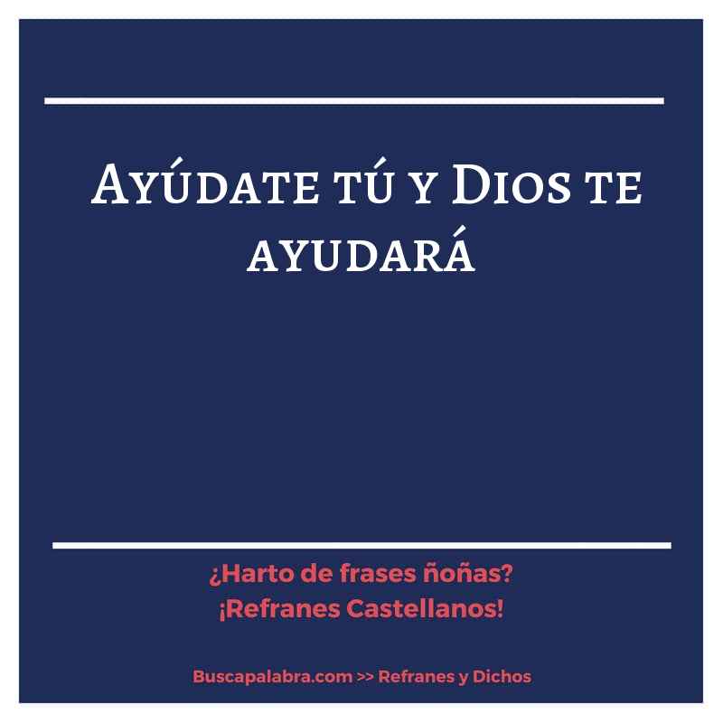 ayúdate tú y Dios te ayudará - Refrán Español
