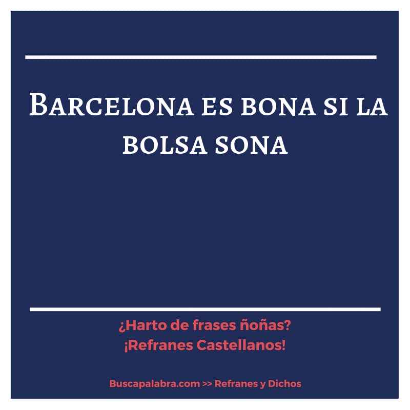 barcelona es bona si la bolsa sona - Refrán Español