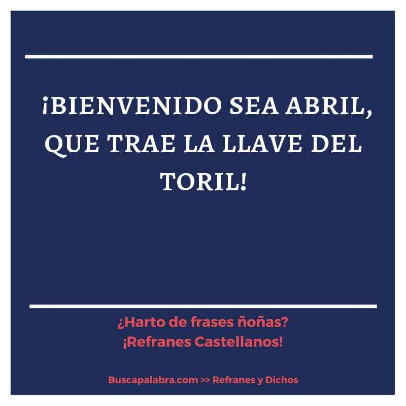 ¡bienvenido sea abril, que trae la llave del toril! - Refrán Español