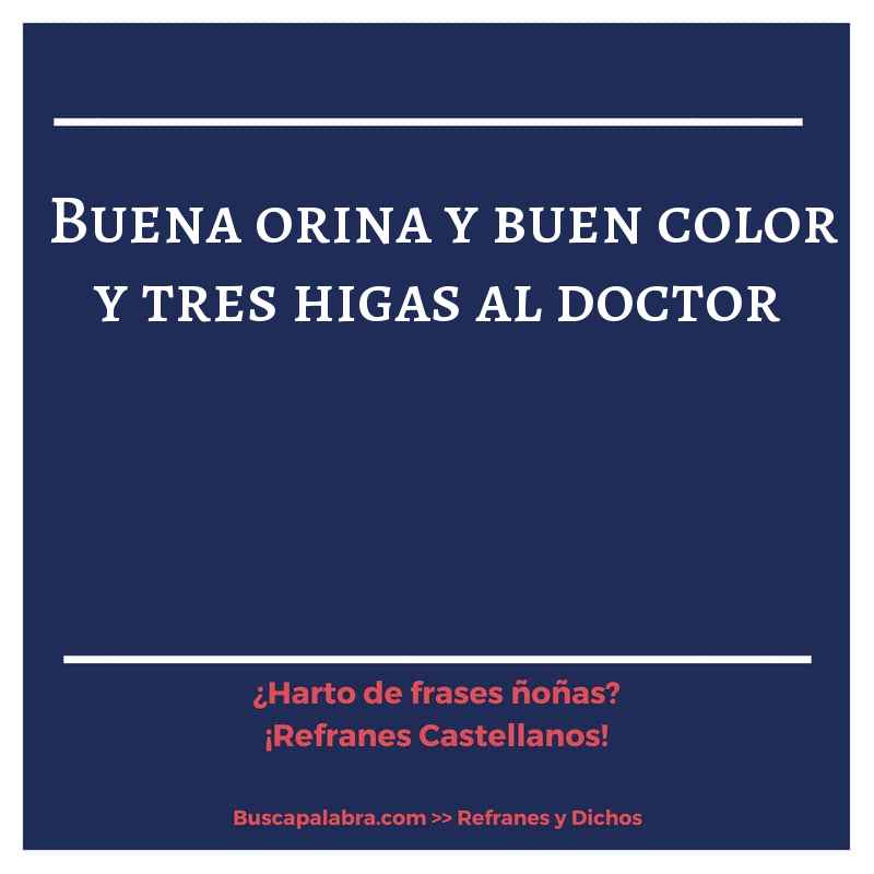 buena orina y buen color y tres higas al doctor - Refrán Español