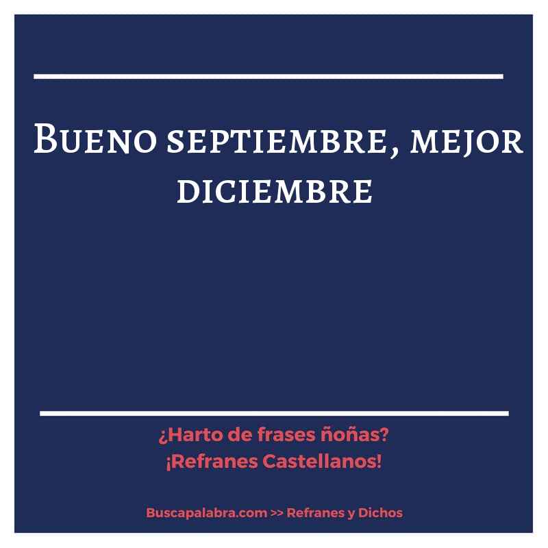 bueno septiembre, mejor diciembre - Refrán Español