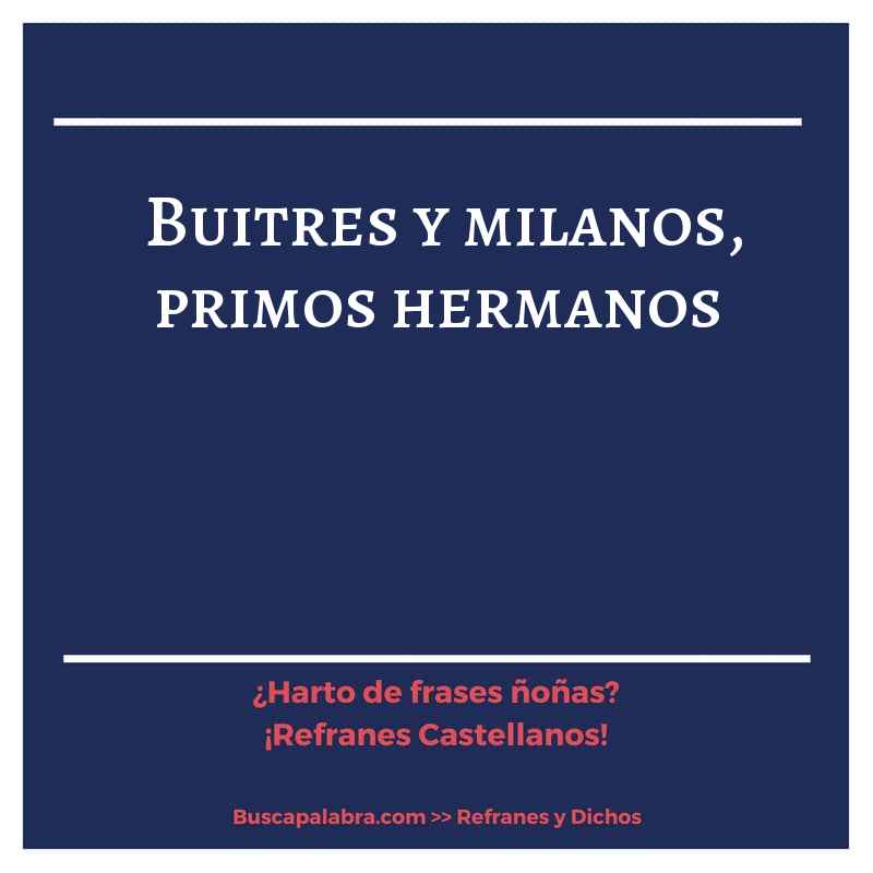 buitres y milanos, primos hermanos - Refrán Español