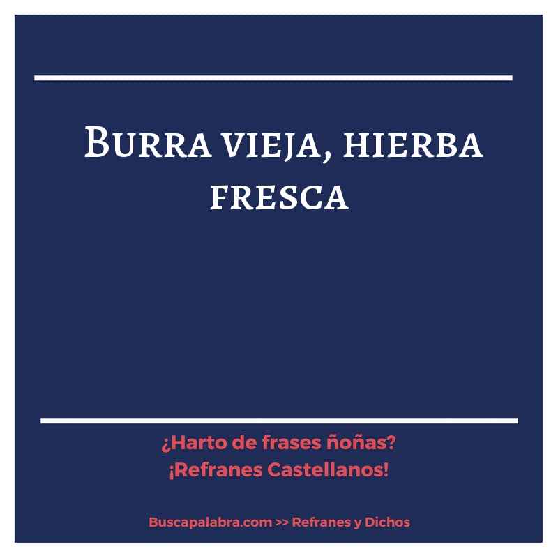 burra vieja, hierba fresca - Refrán Español