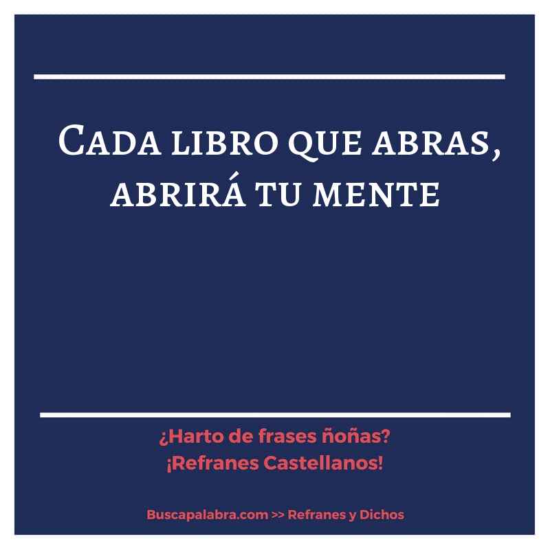 cada libro que abras, abrirá tu mente - Refrán Español
