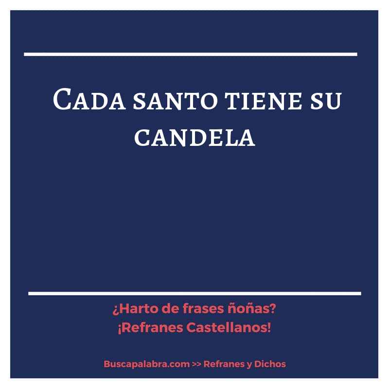 cada santo tiene su candela - Refrán Español