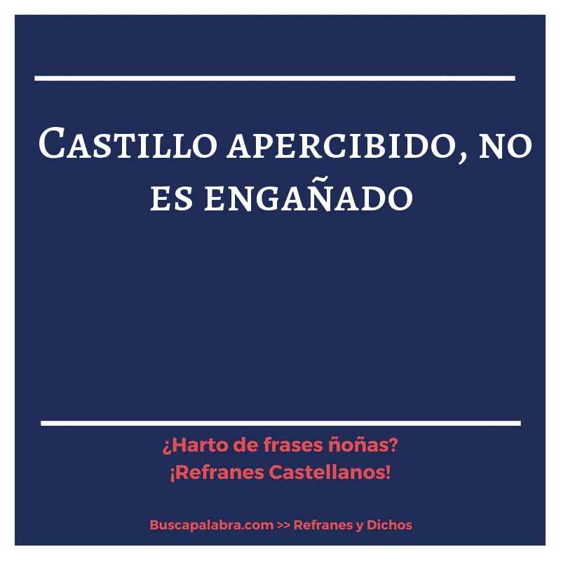 castillo apercibido, no es engañado - Refrán Español