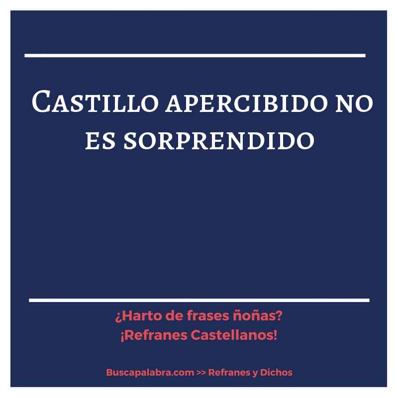 castillo apercibido no es sorprendido - Refrán Español