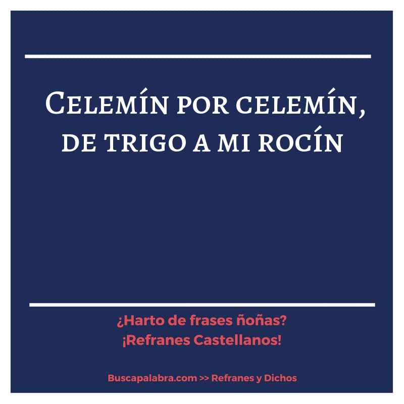 celemín por celemín, de trigo a mi rocín - Refrán Español
