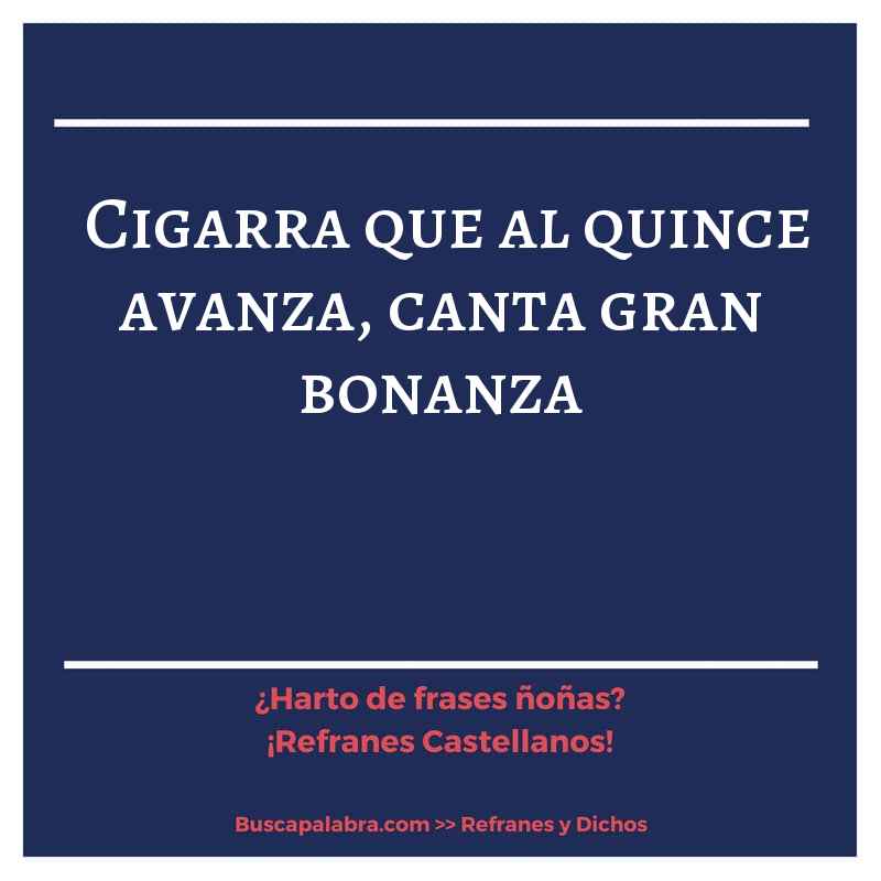 cigarra que al quince avanza, canta gran bonanza - Refrán Español