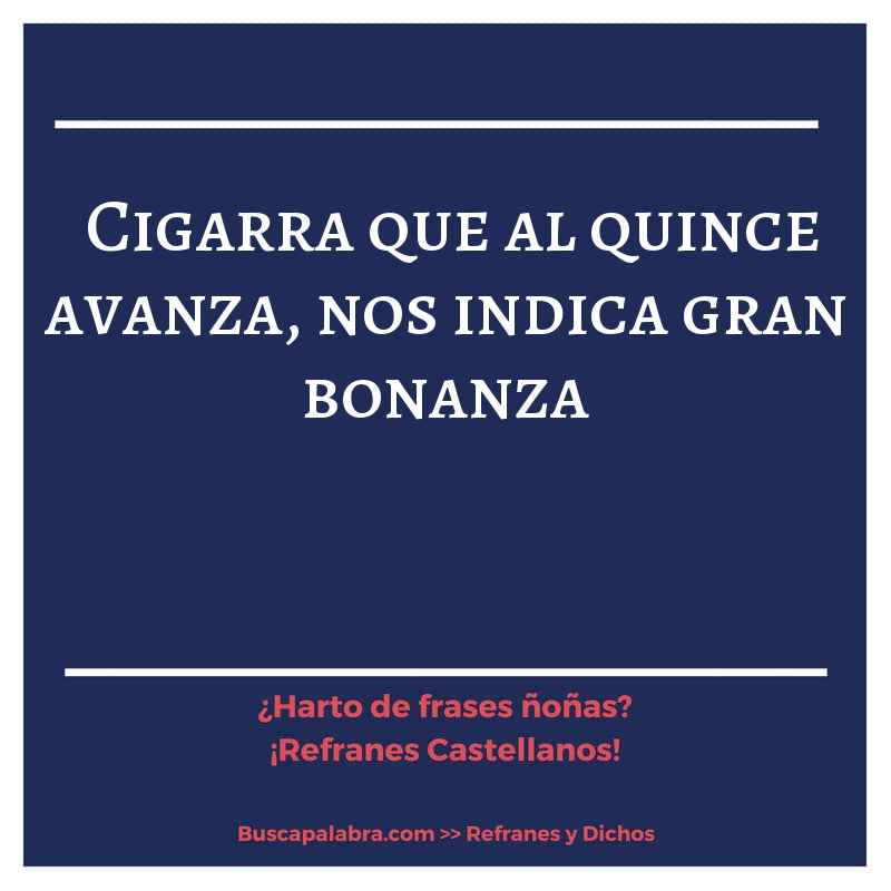 cigarra que al quince avanza, nos indica gran bonanza - Refrán Español