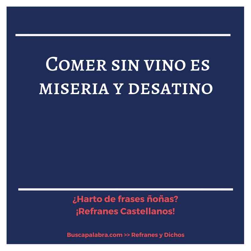 comer sin vino es miseria y desatino - Refrán Español