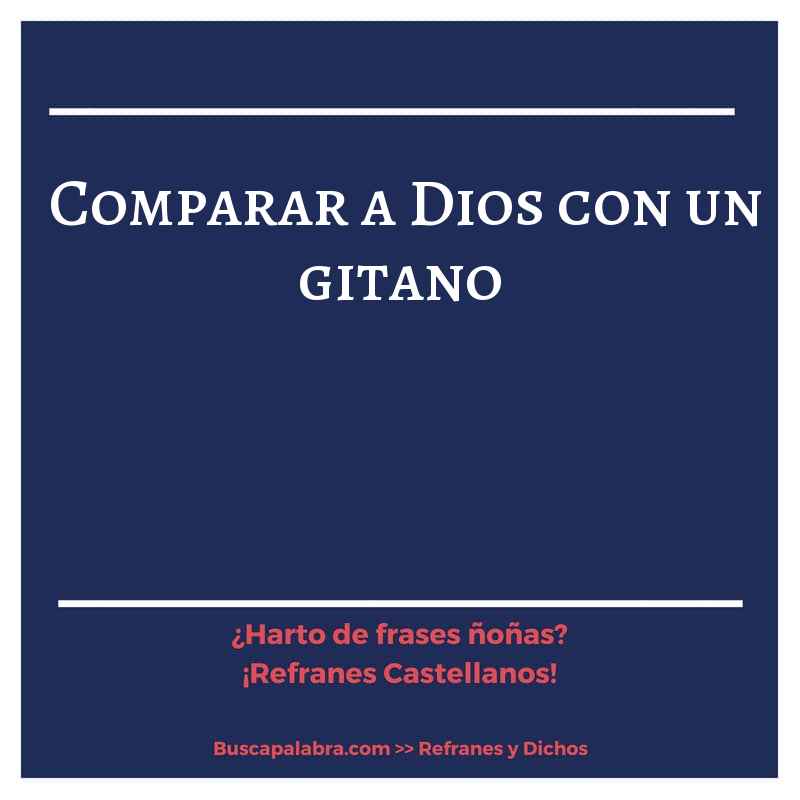 comparar a Dios con un gitano - Refrán Español