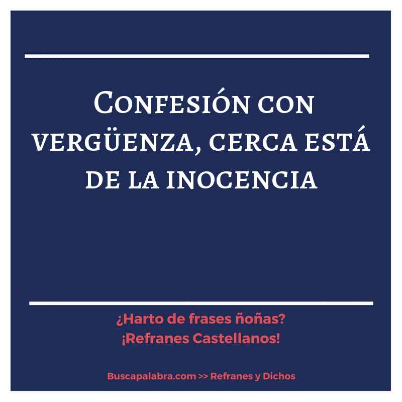 confesión con vergüenza, cerca está de la inocencia - Refrán Español