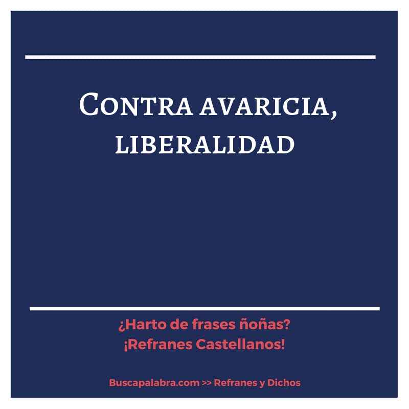 contra avaricia, liberalidad - Refrán Español