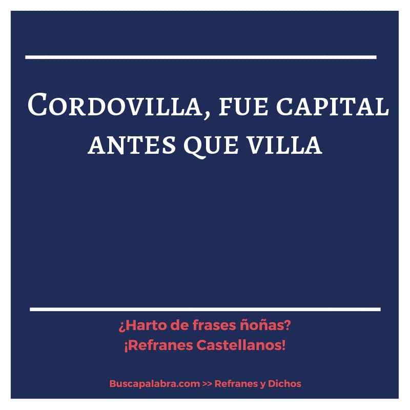 cordovilla, fue capital antes que villa - Refrán Español