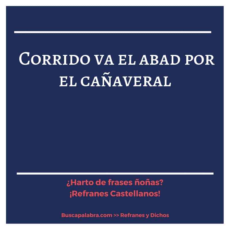 corrido va el abad por el cañaveral - Refrán Español