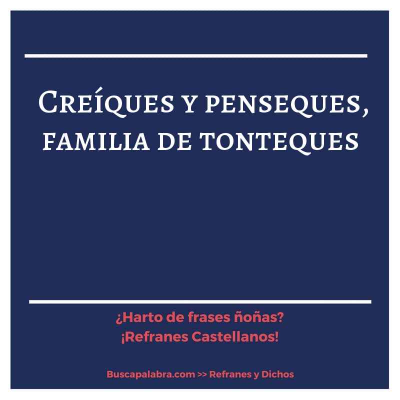 creíques y penseques, familia de tonteques - Refrán Español