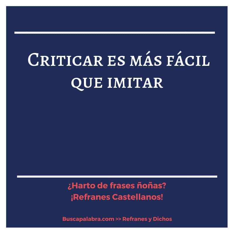 criticar es más fácil que imitar - Refrán Español