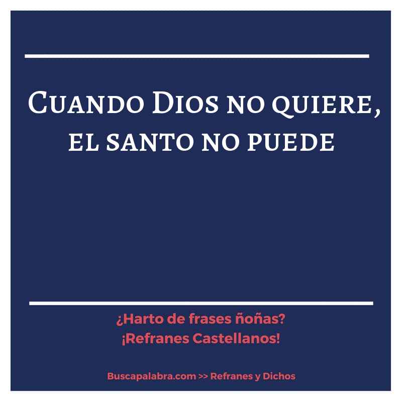 cuando Dios no quiere, el santo no puede - Refrán Español