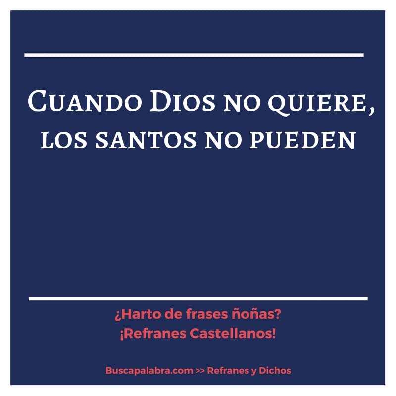 cuando Dios no quiere, los santos no pueden - Refrán Español
