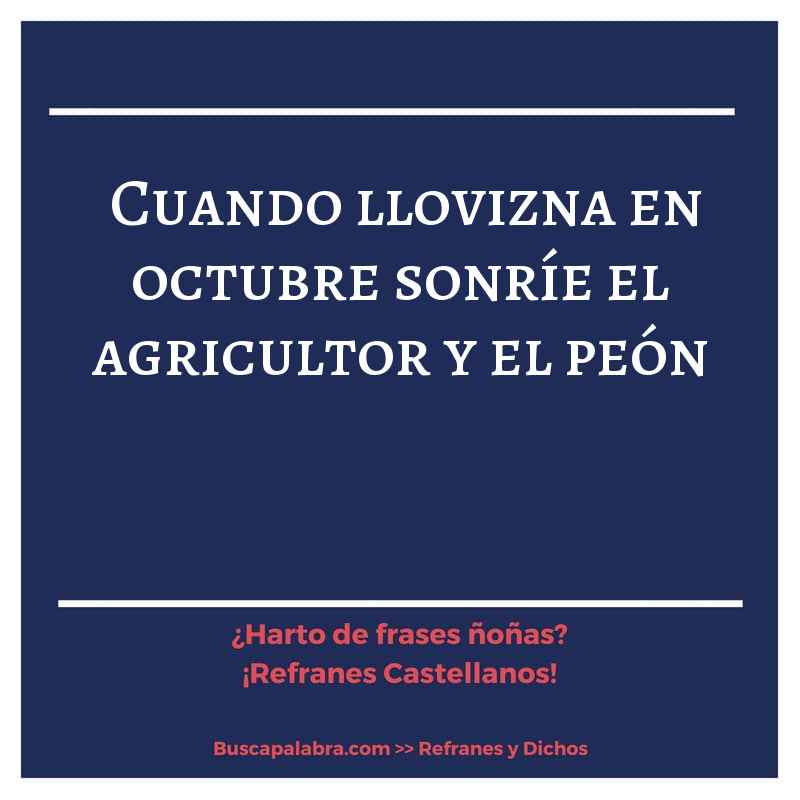 cuando llovizna en octubre sonríe el agricultor y el peón - Refrán Español