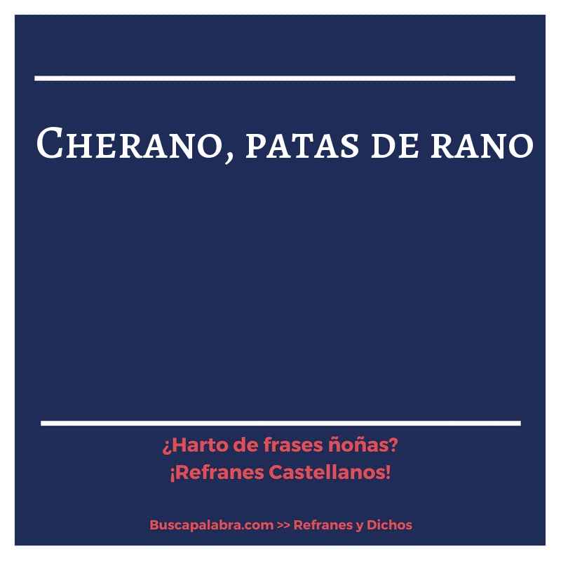 cherano, patas de rano - Refrán Español