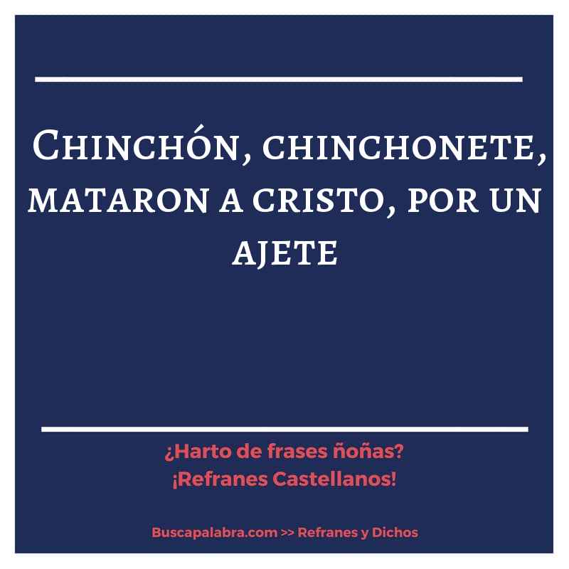chinchón, chinchonete, mataron a cristo, por un ajete - Refrán Español