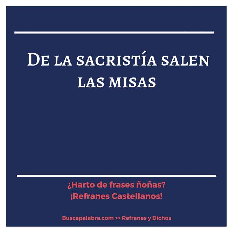 de la sacristía salen las misas - Refrán Español