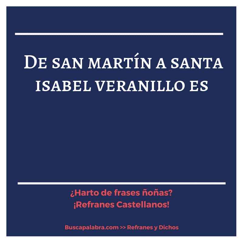 de san martín a santa isabel veranillo es - Refrán Español