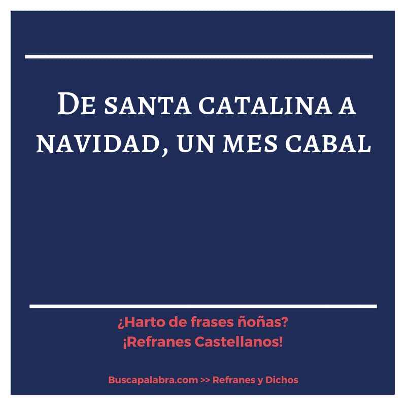 de santa catalina a navidad, un mes cabal - Refrán Español