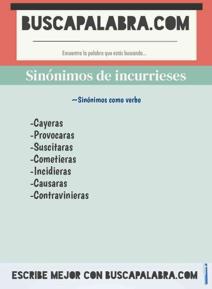 Sinónimo de incurrieses