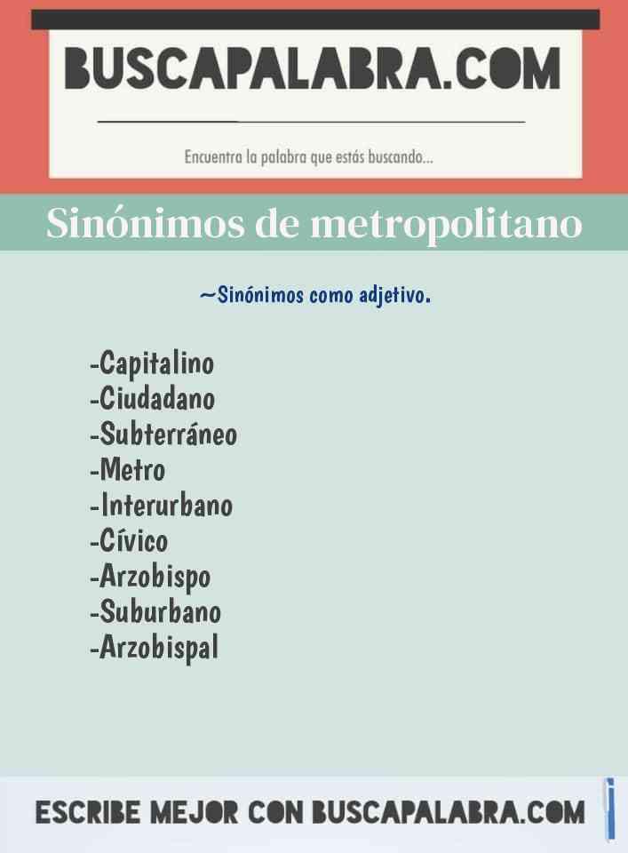 Sinónimos de Metropolitano - por ejemplo: Interurbano, Cívico, Arzobispo
